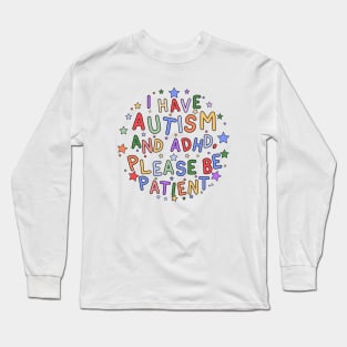 I Have Autism and ADHD, Please Be Patient Long Sleeve T-Shirt